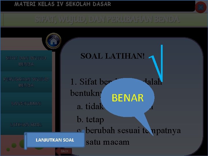 MATERI KELAS IV SEKOLAH DASAR SIFAT, WUJUD, DAN KEGUNAAN PERUBAHANBENDA SOAL LATIHAN! SIFAT DAN