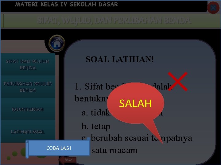 MATERI KELAS IV SEKOLAH DASAR SIFAT, WUJUD, DAN KEGUNAAN PERUBAHANBENDA SOAL LATIHAN! SIFAT DAN