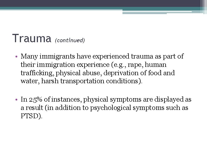 Trauma (continued) • Many immigrants have experienced trauma as part of their immigration experience Trauma (continued) • Many immigrants have experienced trauma as part of their immigration experience