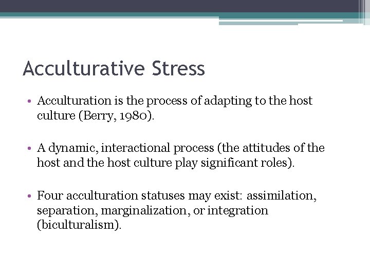 Acculturative Stress • Acculturation is the process of adapting to the host culture (Berry, Acculturative Stress • Acculturation is the process of adapting to the host culture (Berry,