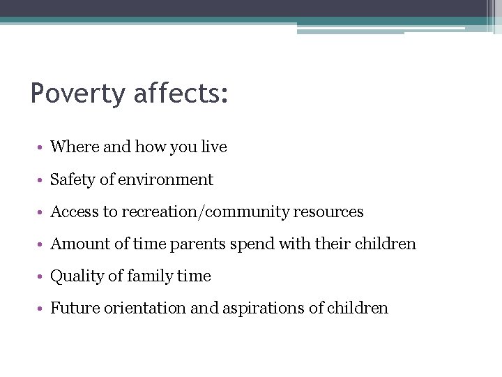 Poverty affects: • Where and how you live • Safety of environment • Access Poverty affects: • Where and how you live • Safety of environment • Access