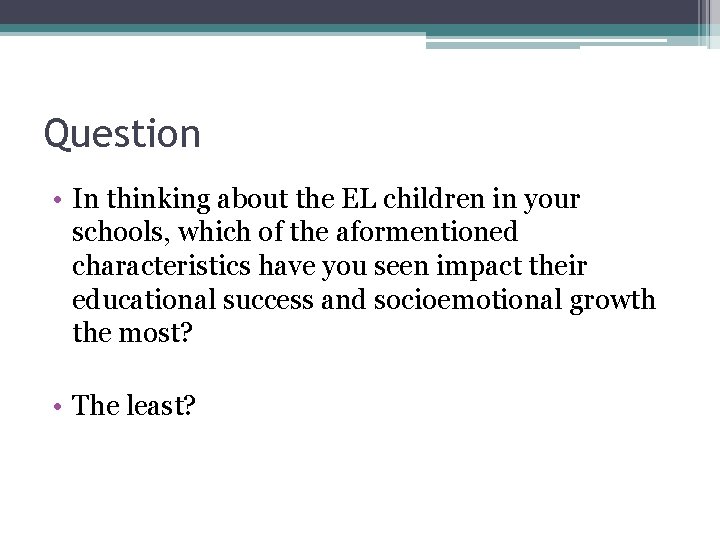 Question • In thinking about the EL children in your schools, which of the Question • In thinking about the EL children in your schools, which of the