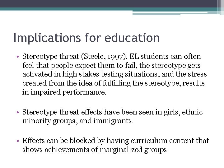 Implications for education • Stereotype threat (Steele, 1997). EL students can often feel that Implications for education • Stereotype threat (Steele, 1997). EL students can often feel that