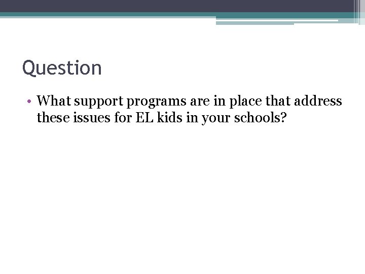 Question • What support programs are in place that address these issues for EL Question • What support programs are in place that address these issues for EL