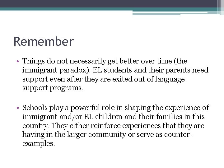 Remember • Things do not necessarily get better over time (the immigrant paradox). EL Remember • Things do not necessarily get better over time (the immigrant paradox). EL