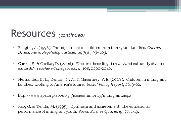Resources (continued) • Fuligini, A. (1998). The adjustment of children from immigrant families. Current Resources (continued) • Fuligini, A. (1998). The adjustment of children from immigrant families. Current