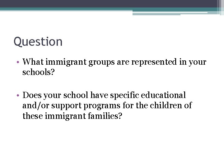 Question • What immigrant groups are represented in your schools? • Does your school Question • What immigrant groups are represented in your schools? • Does your school