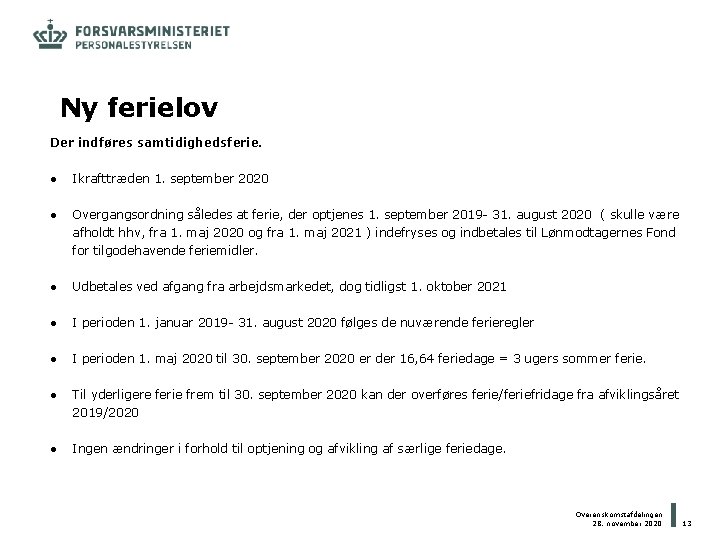 Ny ferielov Der indføres samtidighedsferie. ● Ikrafttræden 1. september 2020 ● Overgangsordning således at