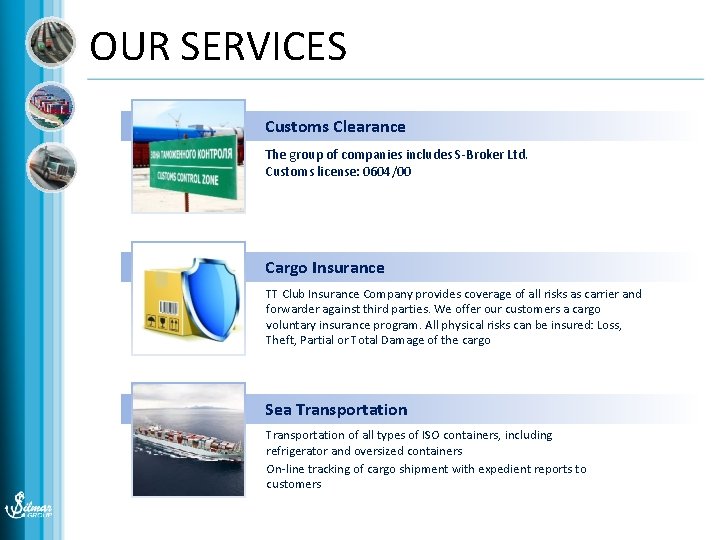 OUR SERVICES Customs Clearance The group of companies includes S-Broker Ltd. Customs license: 0604/00