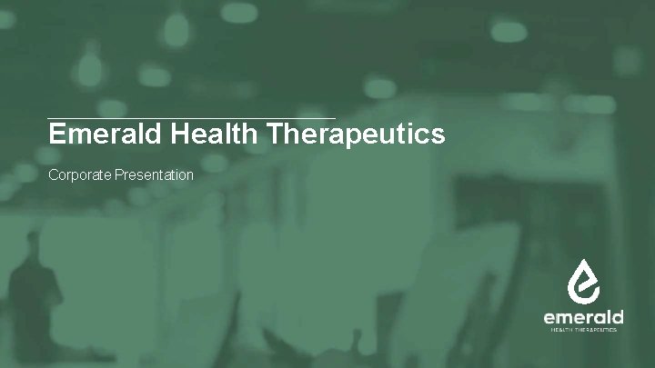 Emerald Health Therapeutics Corporate Presentation 