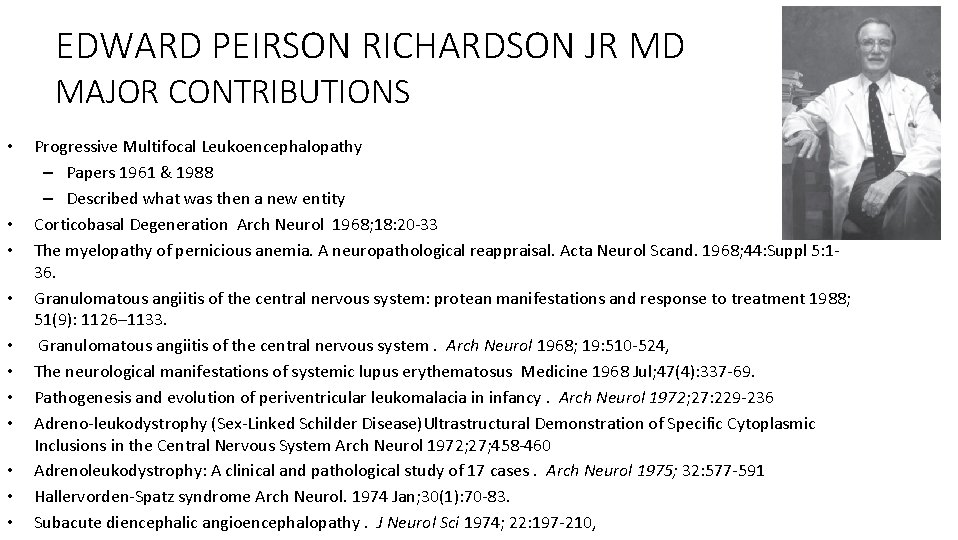 EDWARD PEIRSON RICHARDSON JR MD MAJOR CONTRIBUTIONS • • • Progressive Multifocal Leukoencephalopathy –