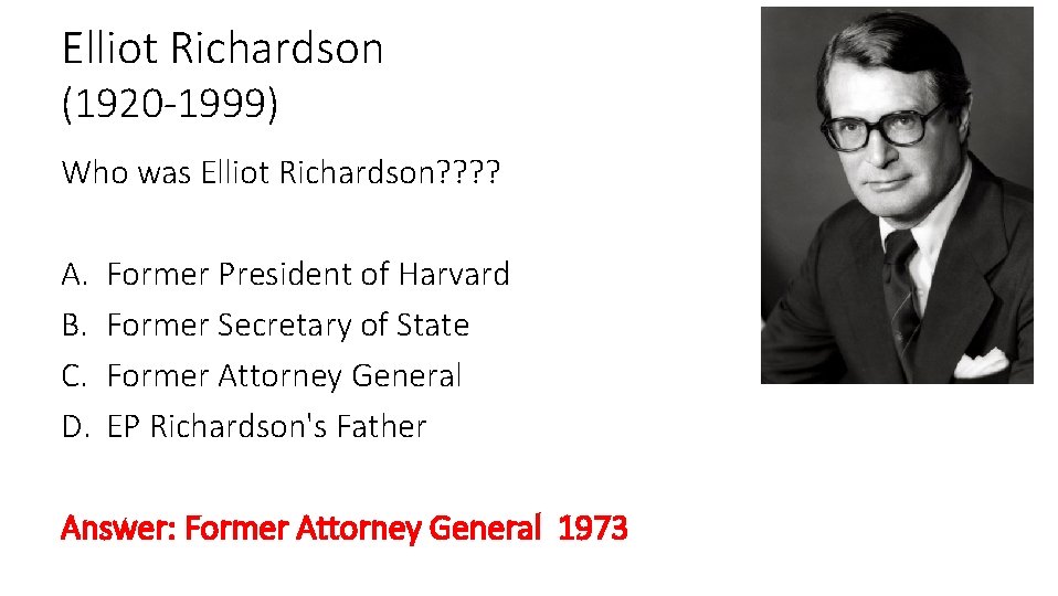 Elliot Richardson (1920 -1999) Who was Elliot Richardson? ? A. B. C. D. Former