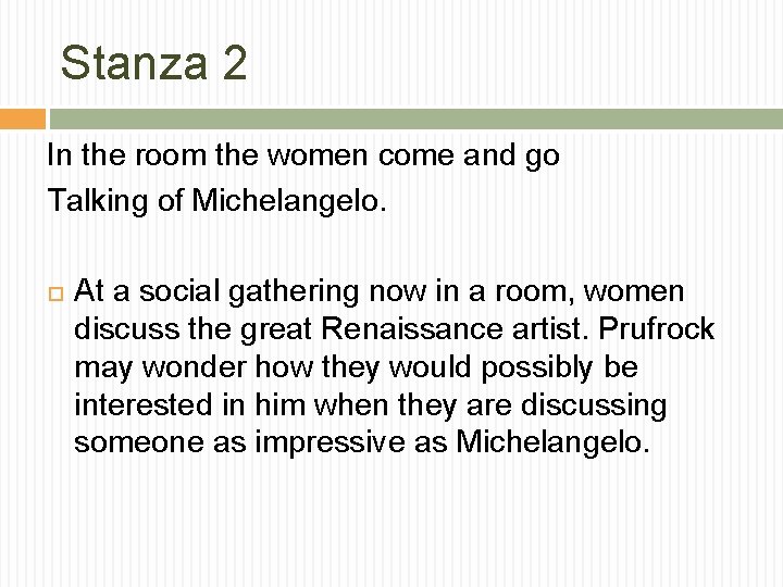 Stanza 2 In the room the women come and go Talking of Michelangelo. At