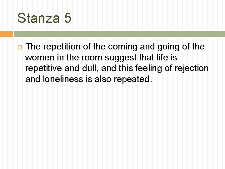 Stanza 5 The repetition of the coming and going of the women in the