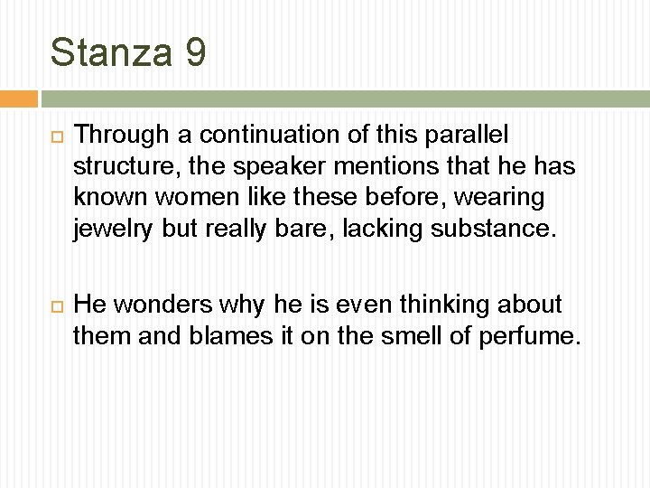 Stanza 9 Through a continuation of this parallel structure, the speaker mentions that he