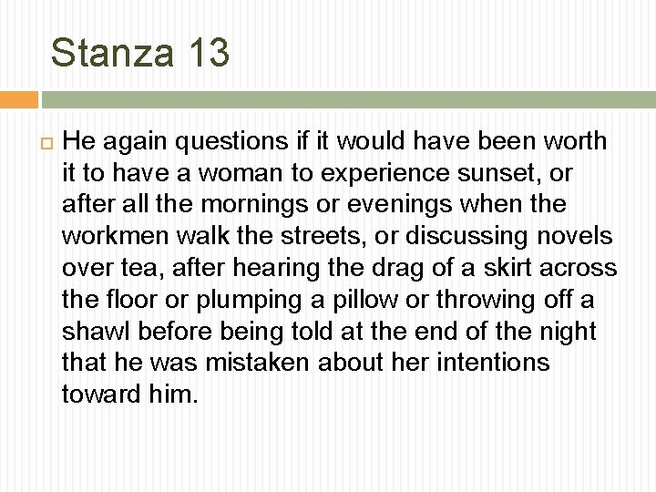 Stanza 13 He again questions if it would have been worth it to have