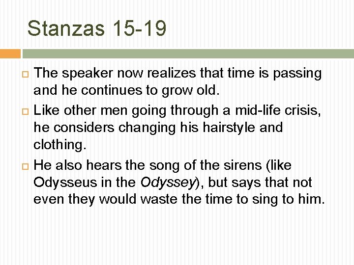 Stanzas 15 -19 The speaker now realizes that time is passing and he continues