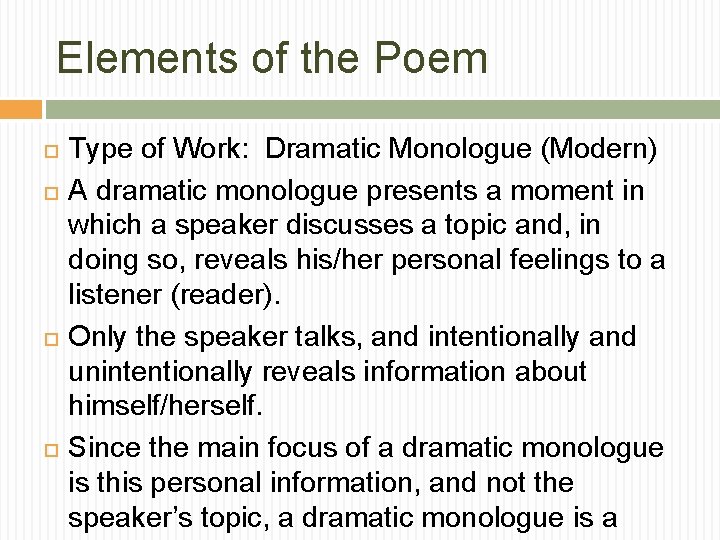 Elements of the Poem Type of Work: Dramatic Monologue (Modern) A dramatic monologue presents