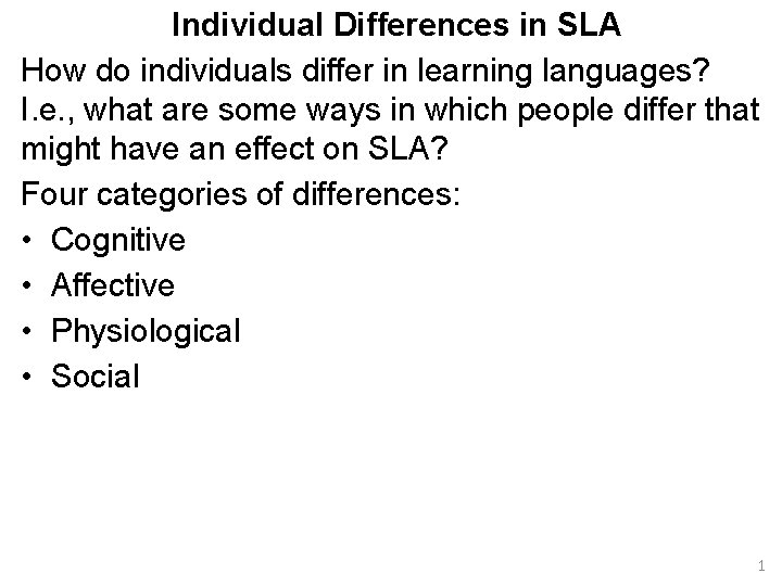 Individual Differences in SLA How do individuals differ in learning languages? I. e. ,