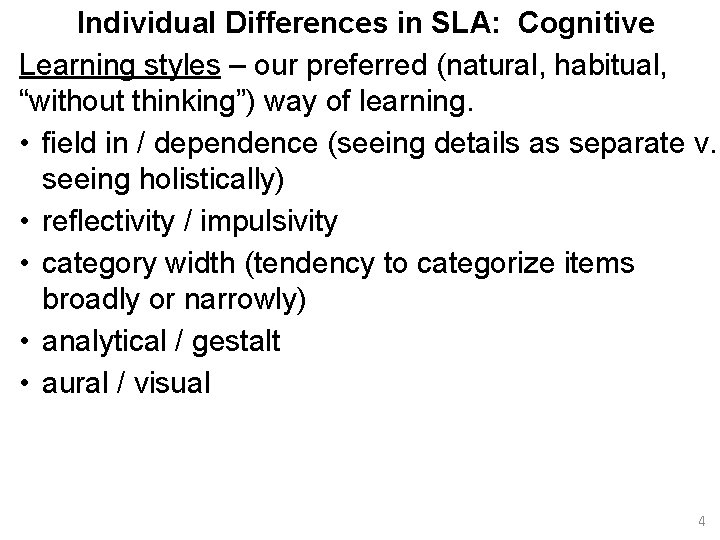 Individual Differences in SLA: Cognitive Learning styles – our preferred (natural, habitual, “without thinking”)