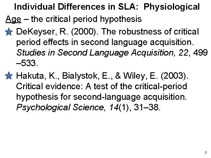 Individual Differences in SLA: Physiological Age – the critical period hypothesis De. Keyser, R.