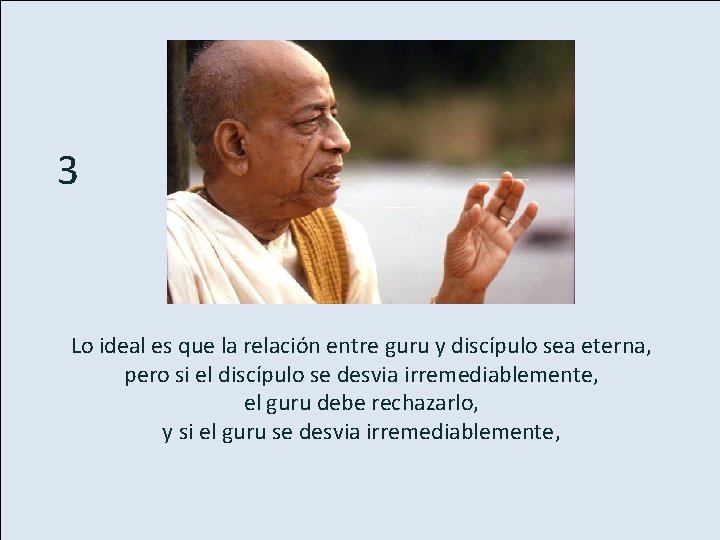 3 Lo ideal es que la relación entre guru y discípulo sea eterna, pero