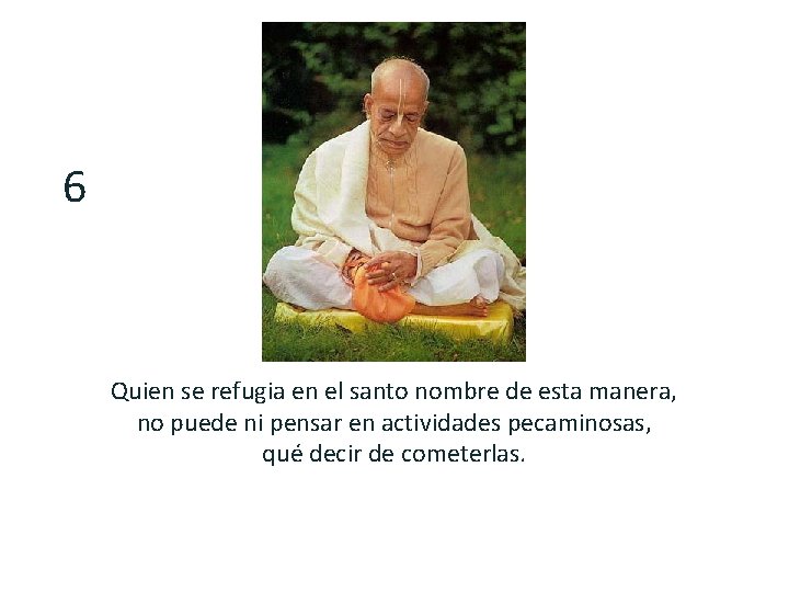 6 Quien se refugia en el santo nombre de esta manera, no puede ni