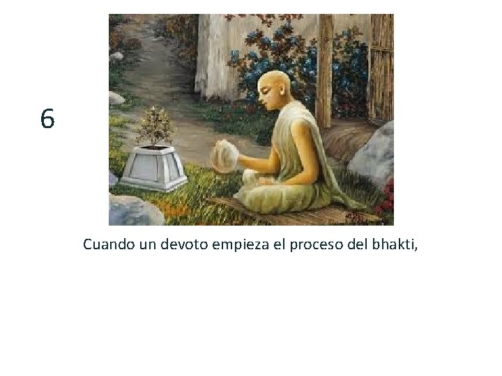 6 Cuando un devoto empieza el proceso del bhakti, 