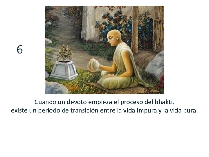 6 Cuando un devoto empieza el proceso del bhakti, existe un periodo de transición