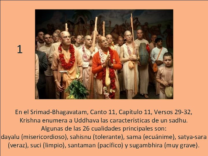 1 En el Srimad-Bhagavatam, Canto 11, Capítulo 11, Versos 29 -32, Krishna enumera a