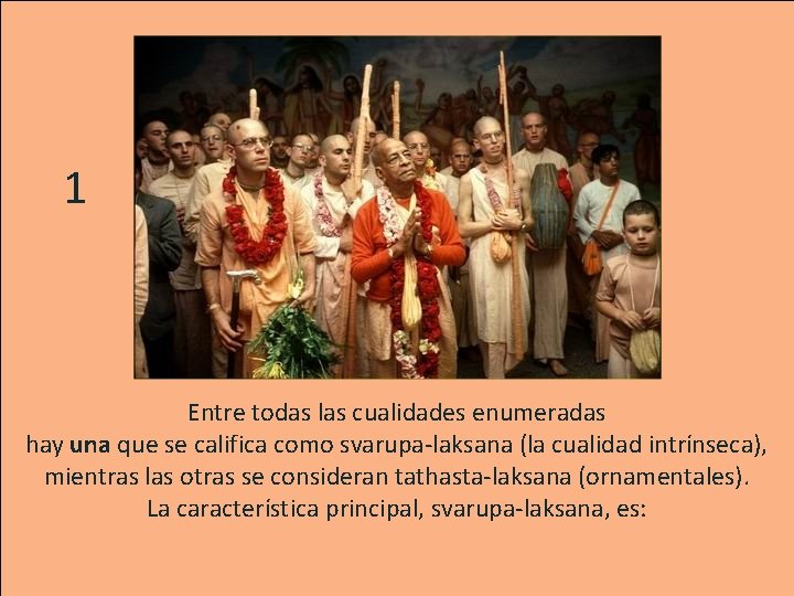 1 Entre todas las cualidades enumeradas hay una que se califica como svarupa-laksana (la