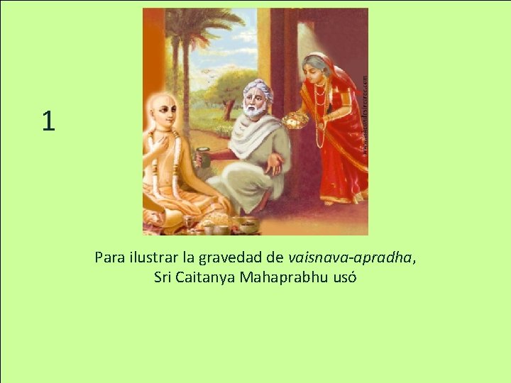 1 Para ilustrar la gravedad de vaisnava-apradha, Sri Caitanya Mahaprabhu usó 