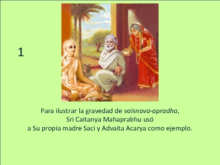 1 Para ilustrar la gravedad de vaisnava-apradha, Sri Caitanya Mahaprabhu usó a Su propia