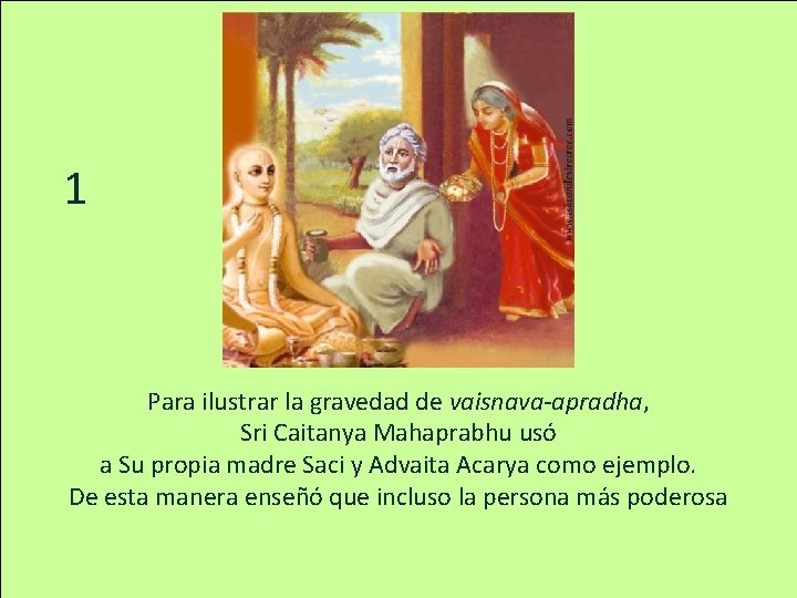 1 Para ilustrar la gravedad de vaisnava-apradha, Sri Caitanya Mahaprabhu usó a Su propia