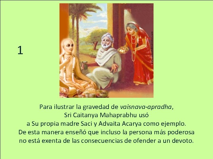 1 Para ilustrar la gravedad de vaisnava-apradha, Sri Caitanya Mahaprabhu usó a Su propia