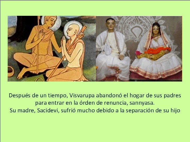 1 Después de un tiempo, Visvarupa abandonó el hogar de sus padres para entrar