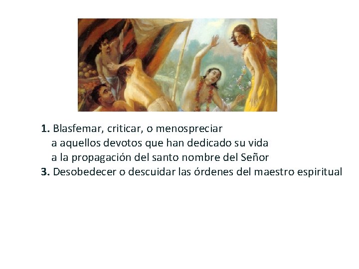 1. Blasfemar, criticar, o menospreciar a aquellos devotos que han dedicado su vida a