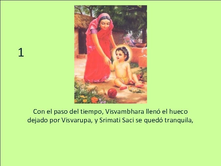 1 Con el paso del tiempo, Visvambhara llenó el hueco dejado por Visvarupa, y