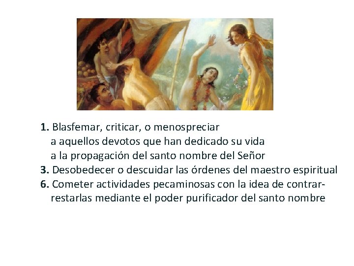 1. Blasfemar, criticar, o menospreciar a aquellos devotos que han dedicado su vida a