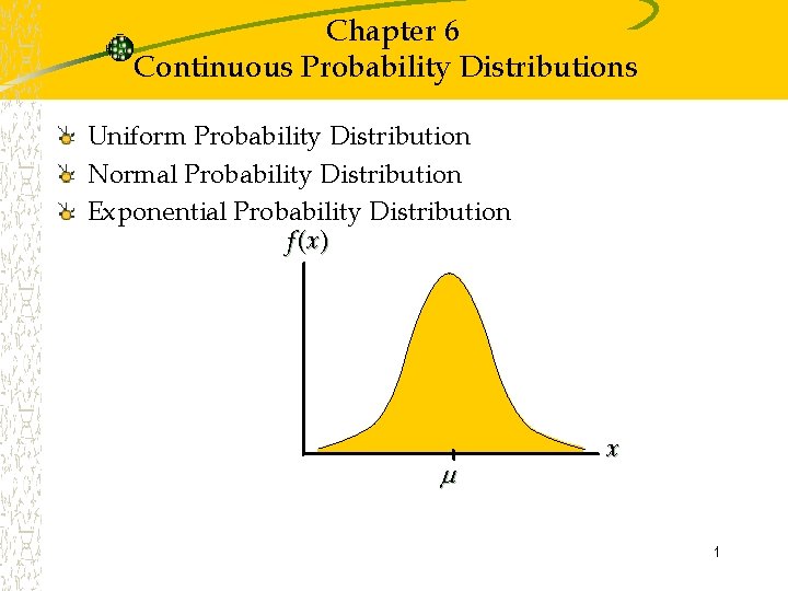 Chapter 6 Continuous Probability Distributions Uniform Probability Distribution Normal Probability Distribution Exponential Probability Distribution
