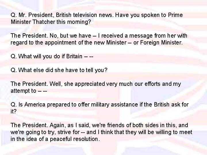 Q. Mr. President, British television news. Have you spoken to Prime Minister Thatcher this