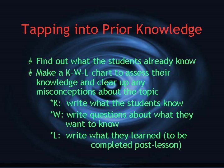 Tapping into Prior Knowledge G Find out what the students already know G Make