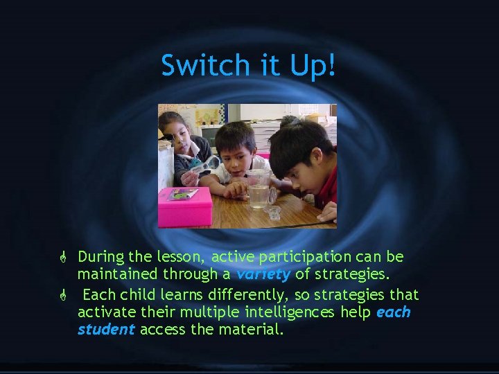 Switch it Up! G During the lesson, active participation can be maintained through a