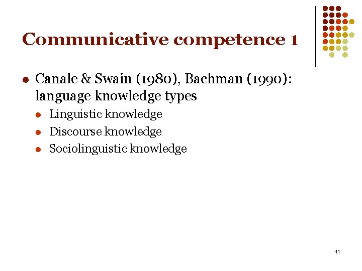 Communicative competence 1 l Canale & Swain (1980), Bachman (1990): language knowledge types l