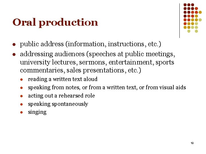 Oral production l l public address (information, instructions, etc. ) addressing audiences (speeches at