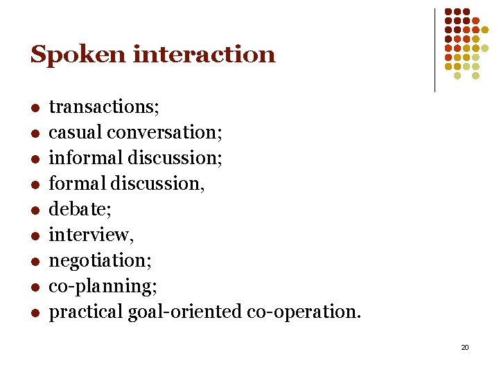 Spoken interaction l l l l l transactions; casual conversation; informal discussion; formal discussion,