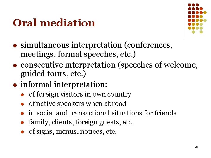 Oral mediation l l l simultaneous interpretation (conferences, meetings, formal speeches, etc. ) consecutive