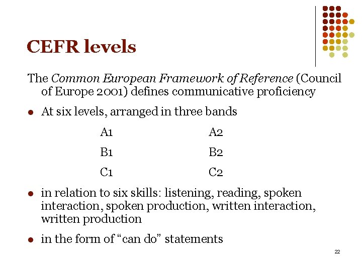 CEFR levels The Common European Framework of Reference (Council of Europe 2001) defines communicative