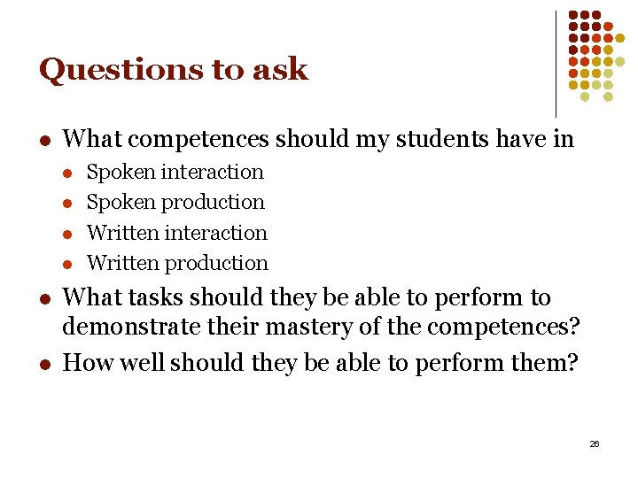 Questions to ask l What competences should my students have in l l l