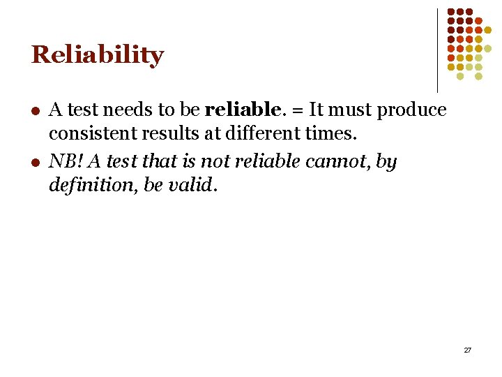 Reliability l l A test needs to be reliable. = It must produce consistent